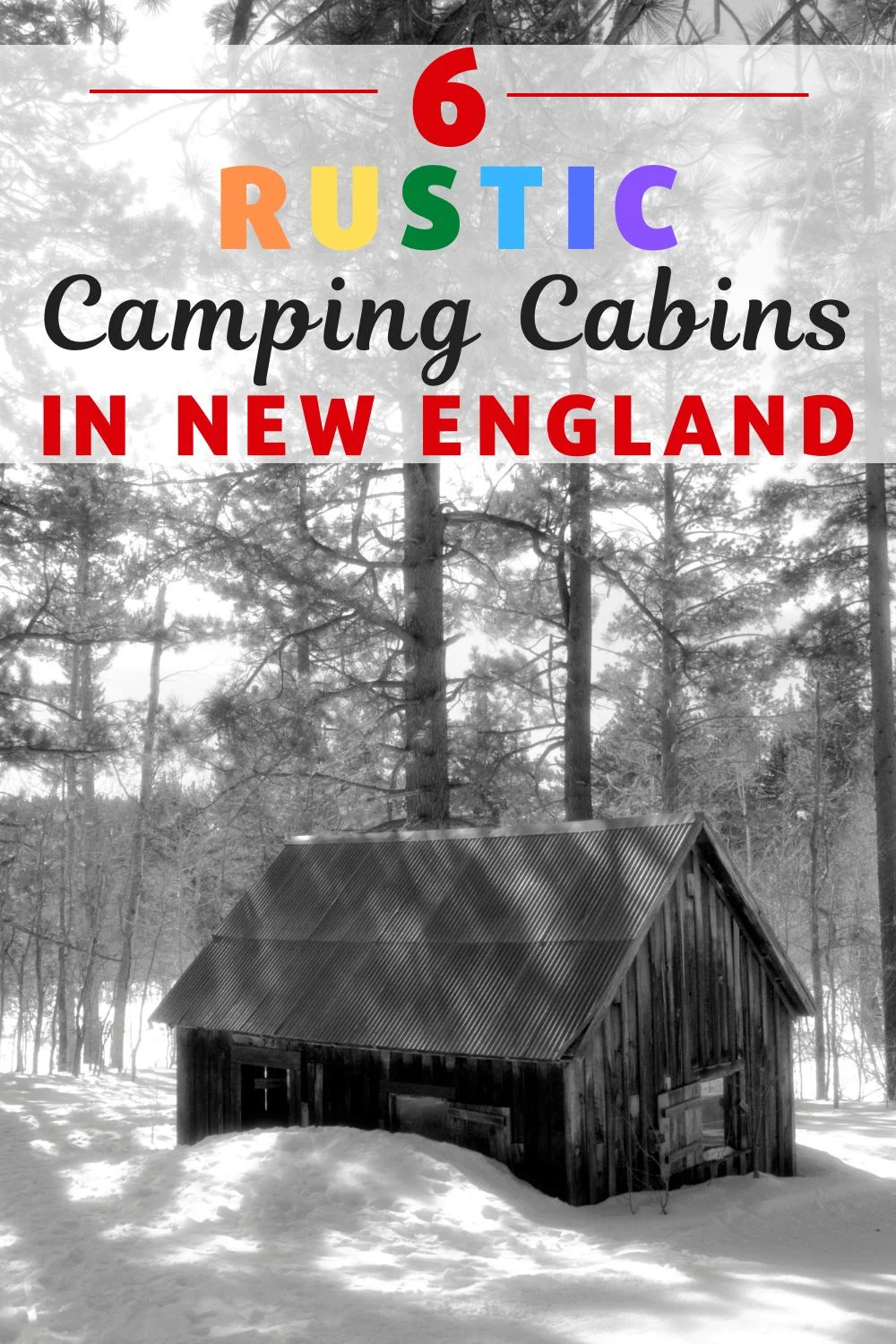 A black and white photo of a rustic cabin in the snow. Text overlay: 6 Rustic Camping Cabins in New England.